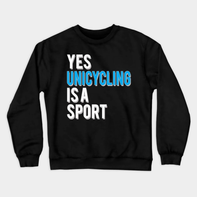Yes Unicycling is a Sport Crewneck Sweatshirt by starider